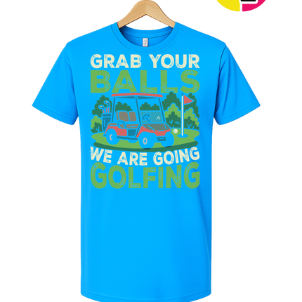 Grab Your Balls We Are Going Golfing Tee