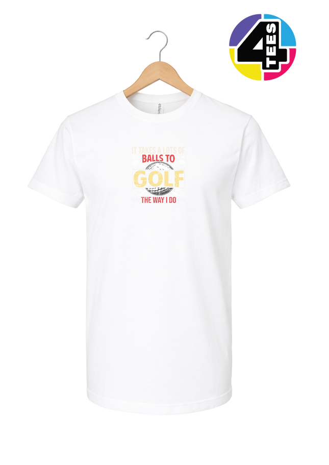 It Takes Alot Of Balls To Golf Like Me Tee