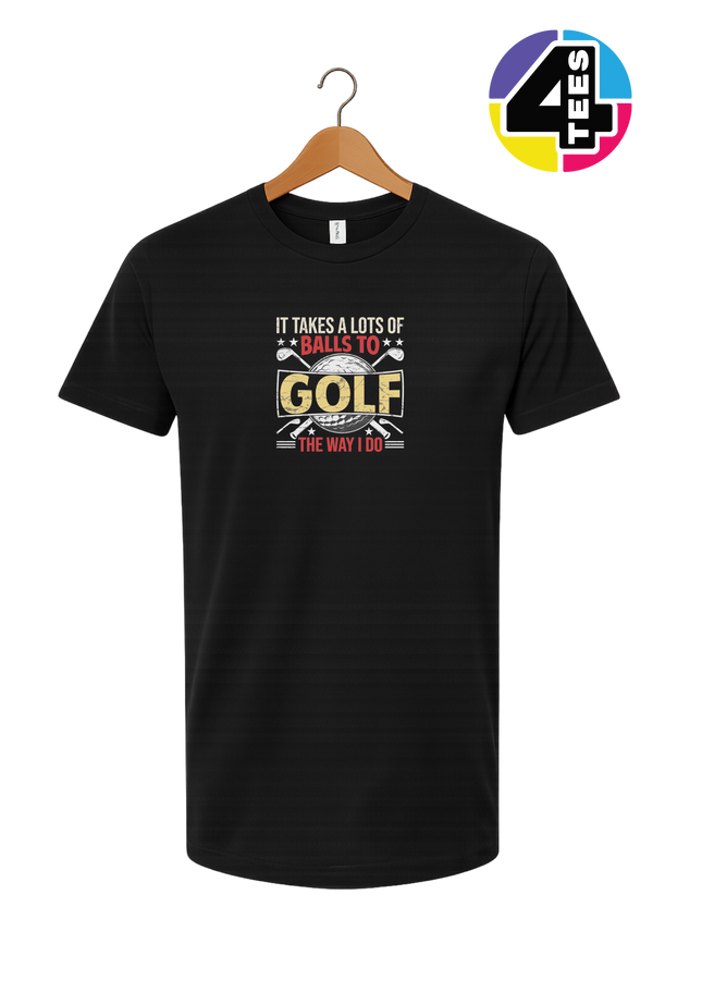 It Takes Alot Of Balls To Golf Like Me Tee