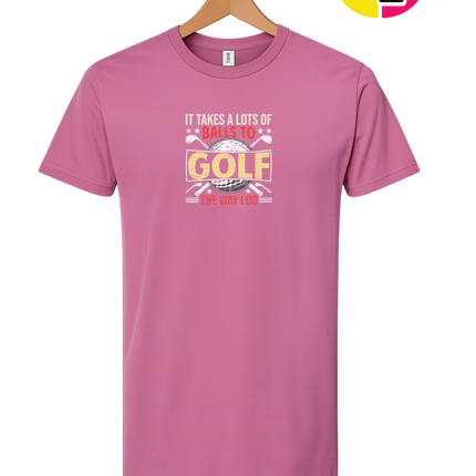It Takes Alot Of Balls To Golf Like Me Tee