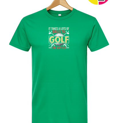 It Takes Alot Of Balls To Golf Like Me Tee