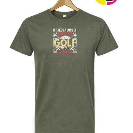 It Takes Alot Of Balls To Golf Like Me Tee