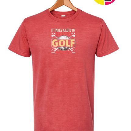 It Takes Alot Of Balls To Golf Like Me Tee