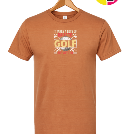 It Takes Alot Of Balls To Golf Like Me Tee