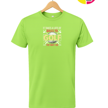 It Takes Alot Of Balls To Golf Like Me Tee