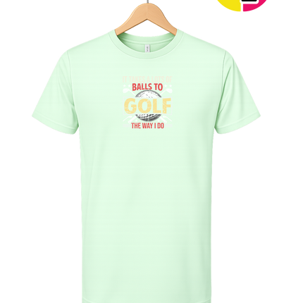 It Takes Alot Of Balls To Golf Like Me Tee