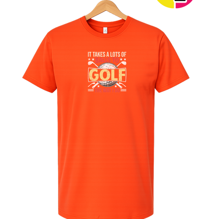 It Takes Alot Of Balls To Golf Like Me Tee