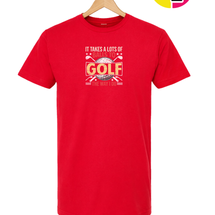 It Takes Alot Of Balls To Golf Like Me Tee