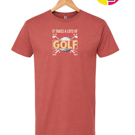 It Takes Alot Of Balls To Golf Like Me Tee