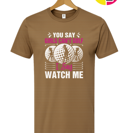 You Say Girls Can't Golf I Say Watch Me Tee