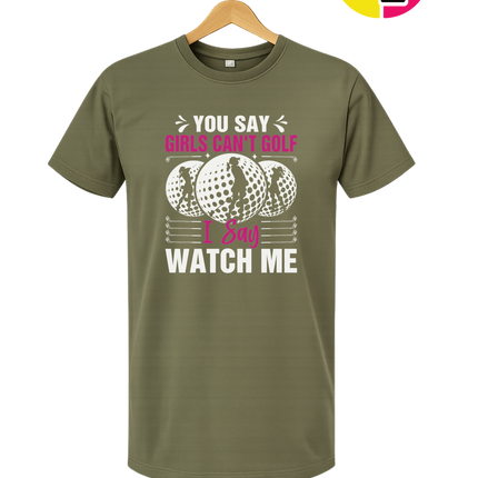 You Say Girls Can't Golf I Say Watch Me Tee