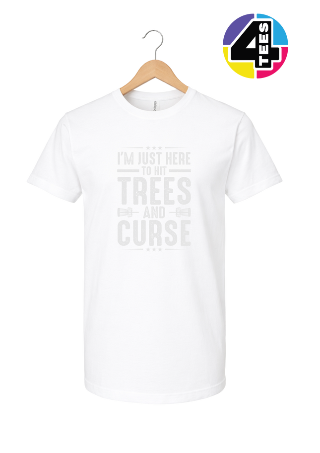 I'm Just Here To Hit Trees And Curse Tee
