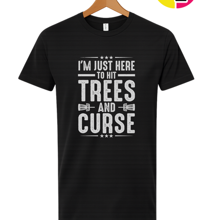 I'm Just Here To Hit Trees And Curse Tee