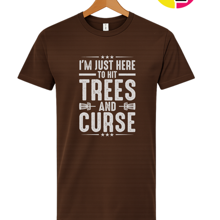 I'm Just Here To Hit Trees And Curse Tee