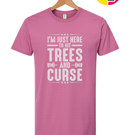 I'm Just Here To Hit Trees And Curse Tee