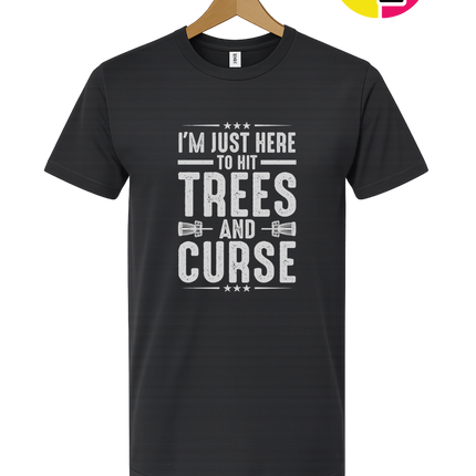 I'm Just Here To Hit Trees And Curse Tee
