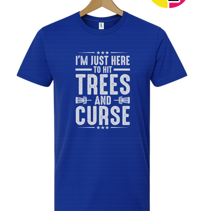 I'm Just Here To Hit Trees And Curse Tee