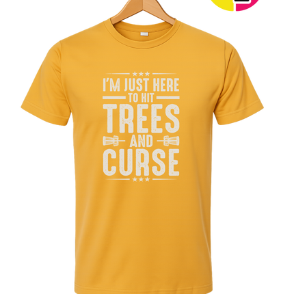 I'm Just Here To Hit Trees And Curse Tee