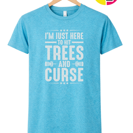 I'm Just Here To Hit Trees And Curse Tee
