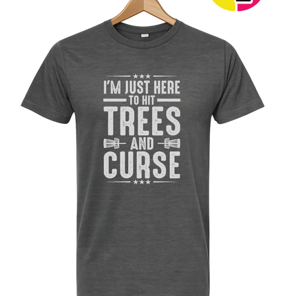 I'm Just Here To Hit Trees And Curse Tee