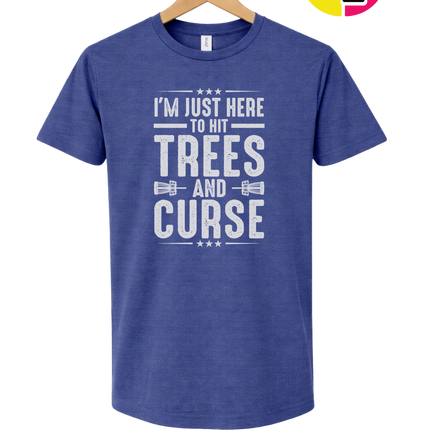 I'm Just Here To Hit Trees And Curse Tee