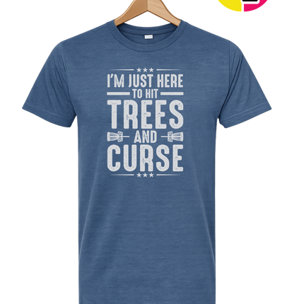 I'm Just Here To Hit Trees And Curse Tee