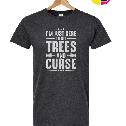 I'm Just Here To Hit Trees And Curse Tee