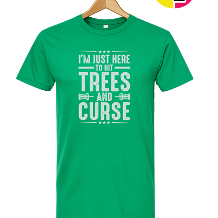 I'm Just Here To Hit Trees And Curse Tee