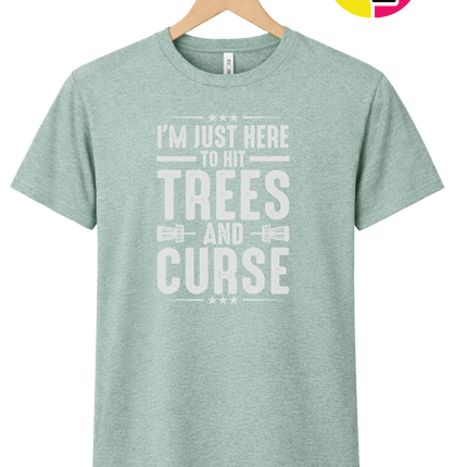 I'm Just Here To Hit Trees And Curse Tee