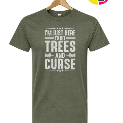 I'm Just Here To Hit Trees And Curse Tee