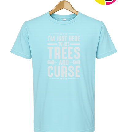 I'm Just Here To Hit Trees And Curse Tee