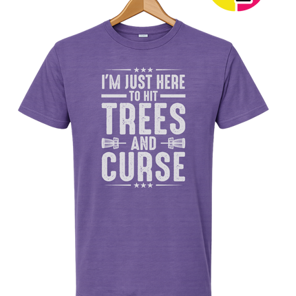 I'm Just Here To Hit Trees And Curse Tee