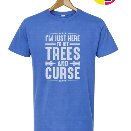 I'm Just Here To Hit Trees And Curse Tee