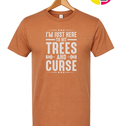 I'm Just Here To Hit Trees And Curse Tee