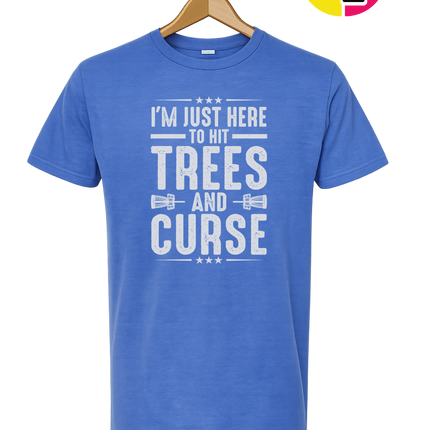 I'm Just Here To Hit Trees And Curse Tee