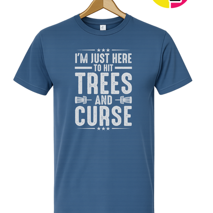 I'm Just Here To Hit Trees And Curse Tee
