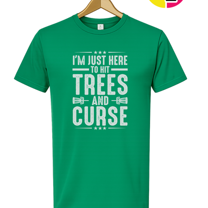 I'm Just Here To Hit Trees And Curse Tee