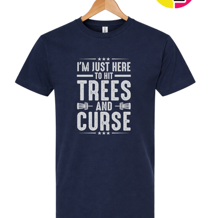 I'm Just Here To Hit Trees And Curse Tee
