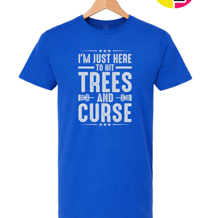 I'm Just Here To Hit Trees And Curse Tee