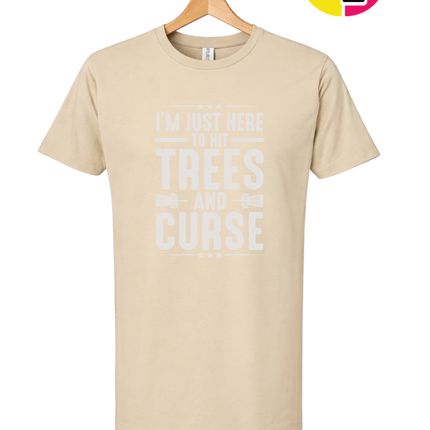 I'm Just Here To Hit Trees And Curse Tee