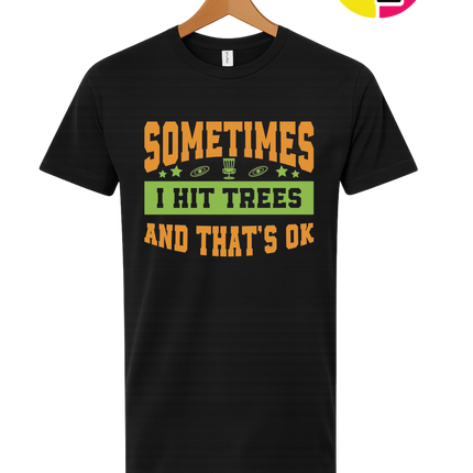 Sometimes I Hit Trees And That's Ok Tee