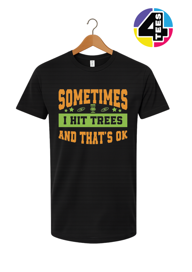 Sometimes I Hit Trees And That's Ok Tee