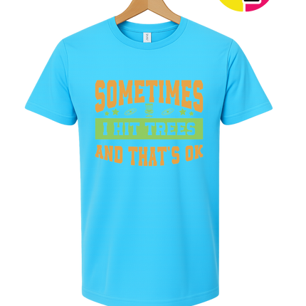 Sometimes I Hit Trees And That's Ok Tee
