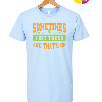 Sometimes I Hit Trees And That's Ok Tee