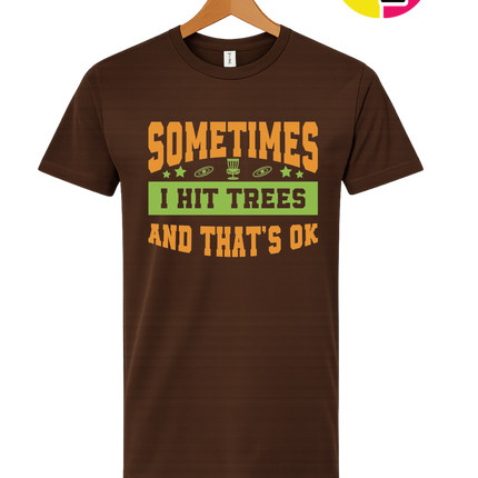 Sometimes I Hit Trees And That's Ok Tee
