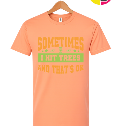 Sometimes I Hit Trees And That's Ok Tee