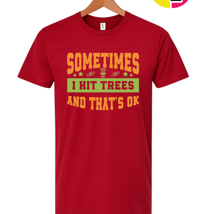 Sometimes I Hit Trees And That's Ok Tee