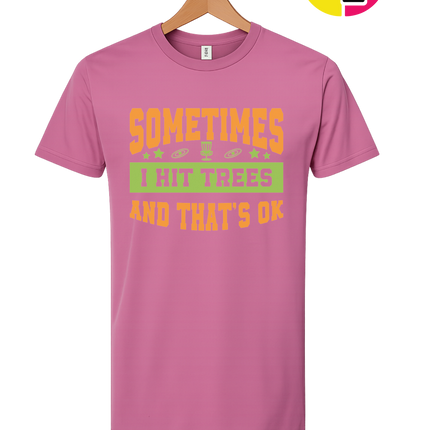 Sometimes I Hit Trees And That's Ok Tee
