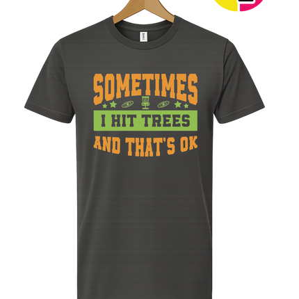 Sometimes I Hit Trees And That's Ok Tee