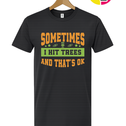 Sometimes I Hit Trees And That's Ok Tee